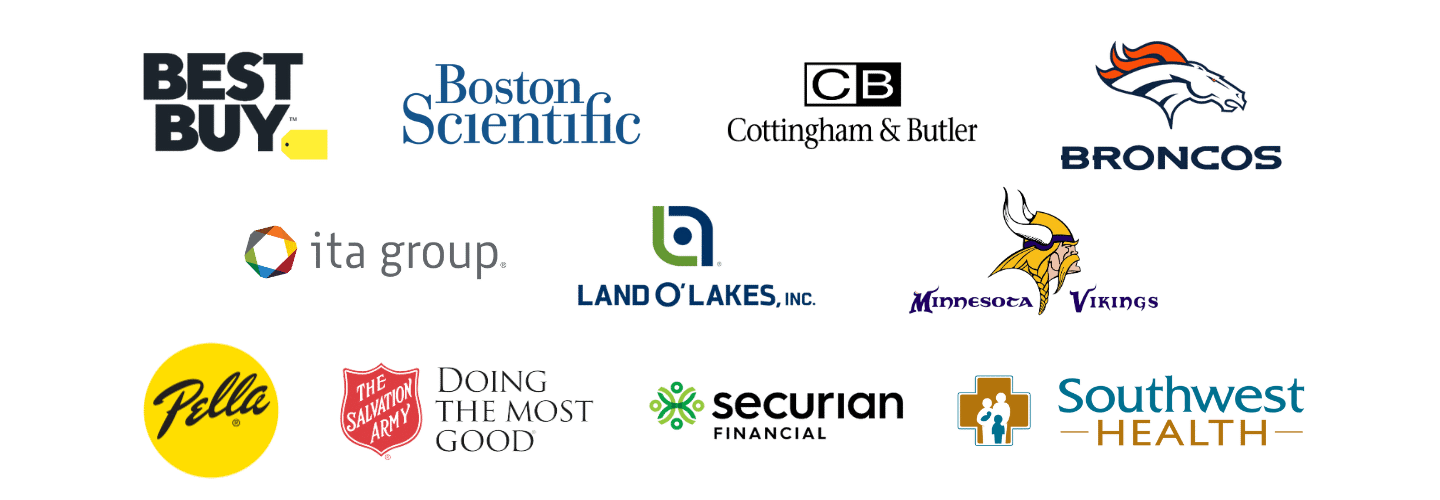 Best Buy, Boston Scientific, Cottingham & Butler, Broncos, ITA Group, Land O'Lakes, Minnesota Vikings, Pella, The Salvation Army, Securian Financial, Southwest Health